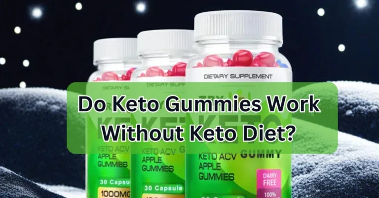 Do-Keto-Gummies-Work-Without-Keto-Diet