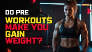 Do Pre Workouts Make You Gain Weight