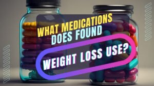 What Medications Does Found Weight Loss Use