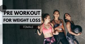 pre workout for weight loss female